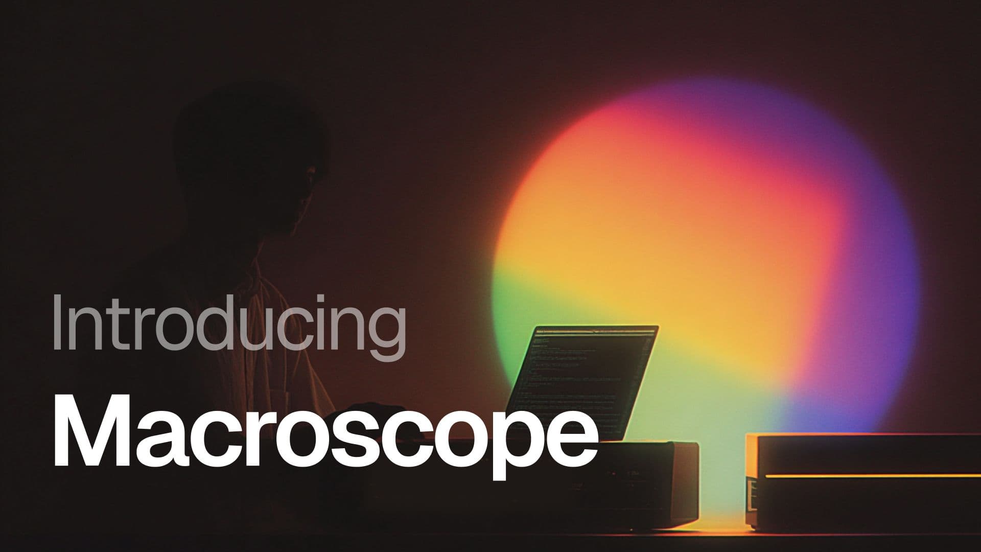 Introducing Macroscope